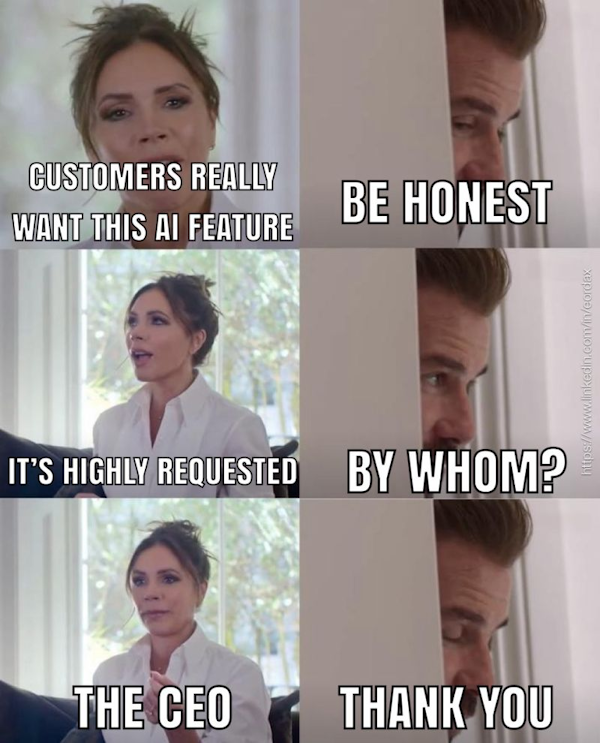 Six-panel meme of Victoria and David Beckham: "Customers really want this AI feature." "Be honest." "It's highly requested." "By whom?" "The CEO." "Thank you."