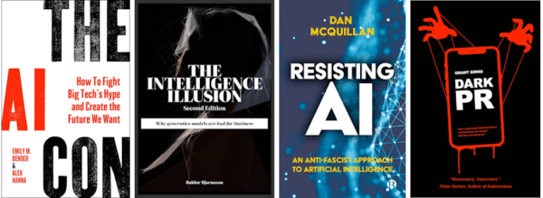 Four book covers: The AI Con by Emily M. Bender & Alex Hanna; The Intelligence Illusion by Baldur Bjarnason; Resisting AI by Dan McQuillan; Dark PRby Grant Ennis